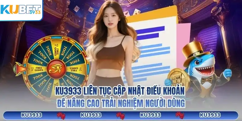 KU3933 liên tục cập nhật điều khoản để nâng cao trải nghiệm người dùng