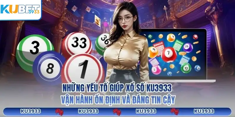 Những yếu tố giúp xổ số KU3933 vận hành ổn định và đáng tin cậy